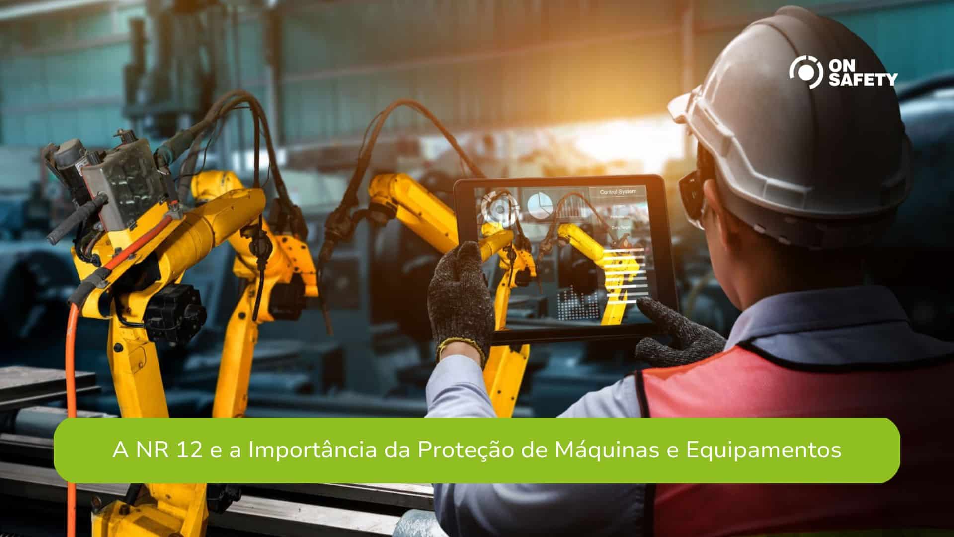 A NR 12 e a Importância da Proteção de Máquinas e Equipamentos