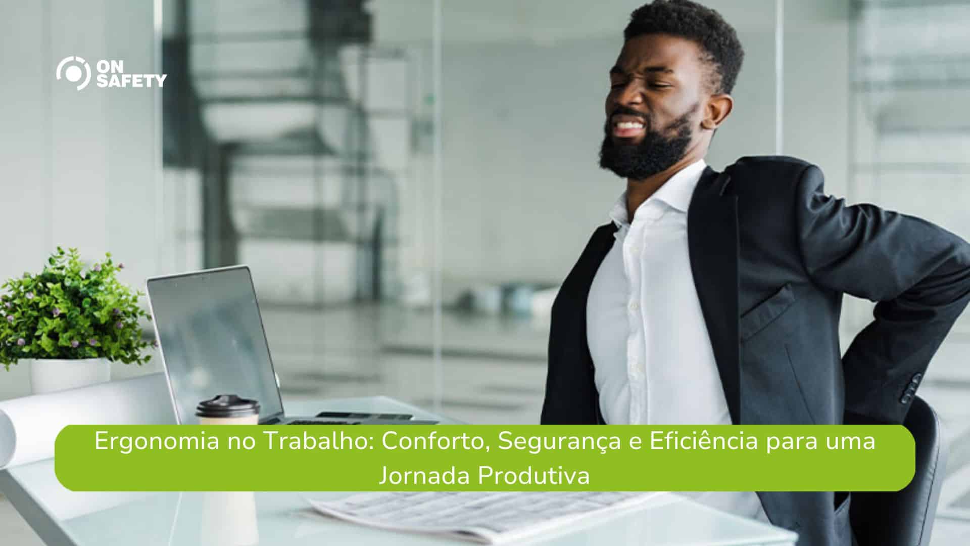 Ergonomia no Trabalho: Conforto, Segurança e Eficiência para uma Jornada Produtiva