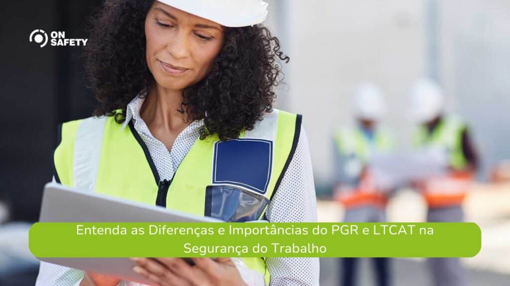 Entenda as Diferenças e Importâncias do PGR e LTCAT na Segurança do Trabalho