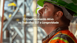 Fotografia colorida de um trabalhador experiente de perfil, usando capacete verde e uniforme de segurança de alta visibilidade. No centro, uma faixa escura translúcida traz o título: "O Envelhecimento Ativo no Trabalho: SST e Longevidade