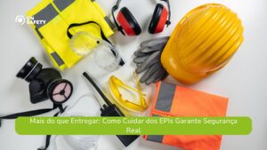 Vários Equipamentos de Proteção Individual (EPIs) estão organizados sobre uma superfície branca: capacete, colete refletivo, luvas, óculos de proteção, protetor auricular, máscara respiratória e perneira. No canto superior esquerdo está o logo da OnSafety. Na parte inferior da imagem, uma faixa verde exibe o texto: “Mais do que Entregar: Como Cuidar dos EPIs Garante Segurança Real”.